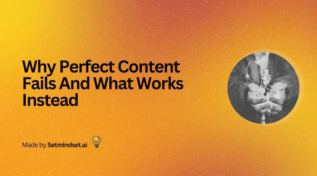 Why Perfect Content Fails And What Works Instead