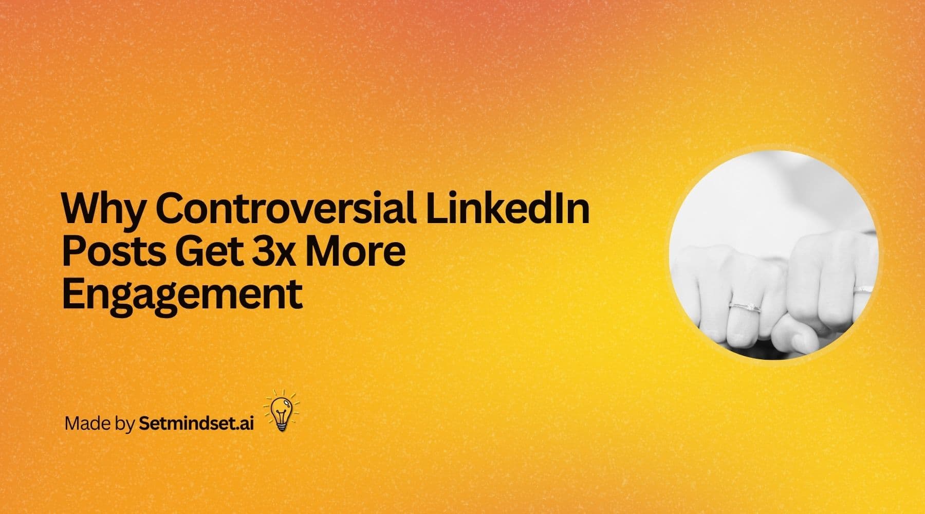 Why Controversial LinkedIn Posts Get 3x More Engagement