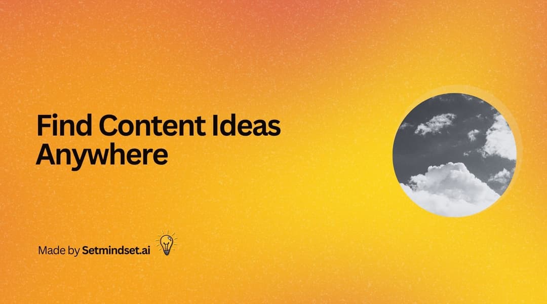 Find Content Ideas Anywhere: Turn Everyday Life Into Posts